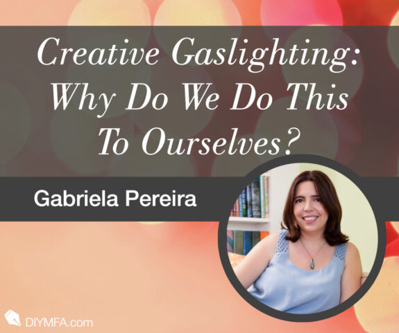 Writer Fuel: Creative Gaslighting - Why Do We Do This To Ourselves?