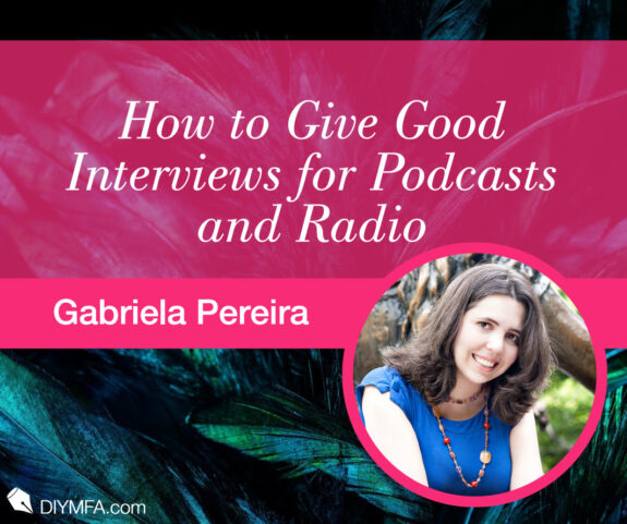 Writer Fuel: How to Give Good Interviews for Podcasts and Radio