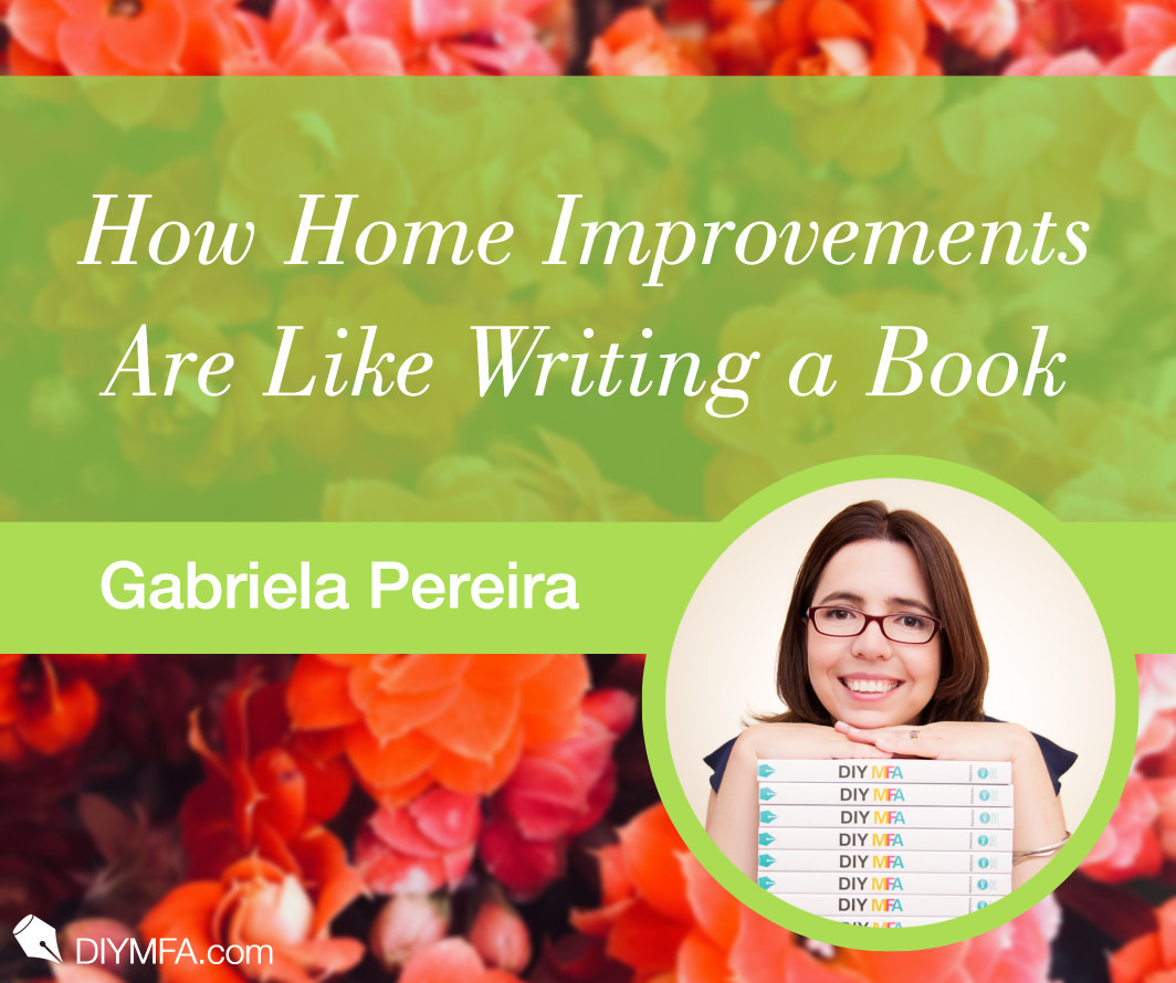 Writer Fuel: How Home Improvements Are Like Writing a Book
